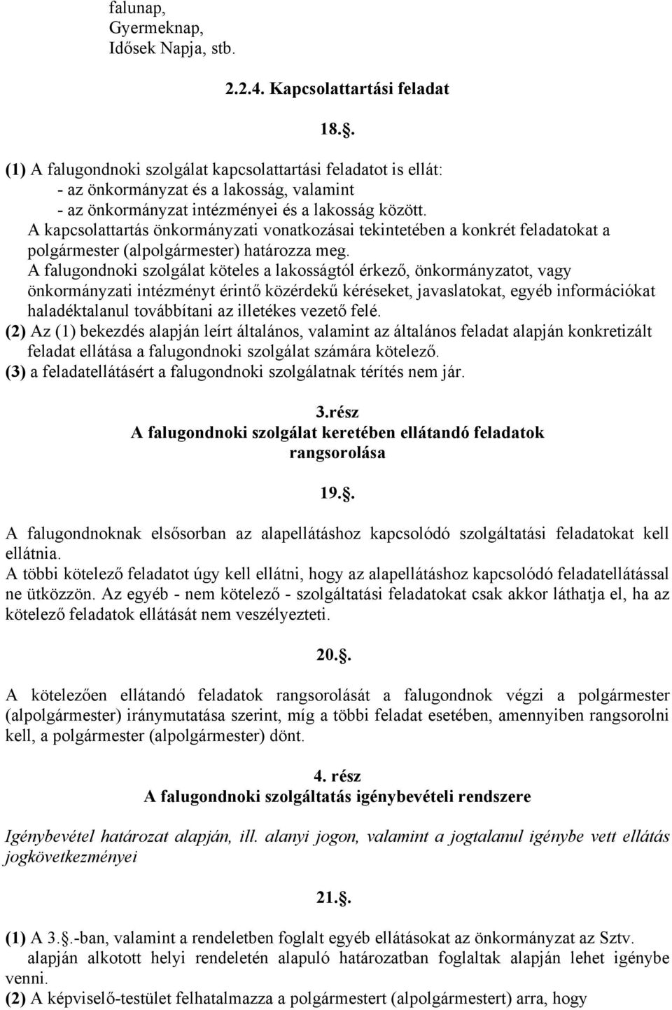 A kapcsolattartás önkormányzati vonatkozásai tekintetében a konkrét feladatokat a polgármester (alpolgármester) határozza meg.