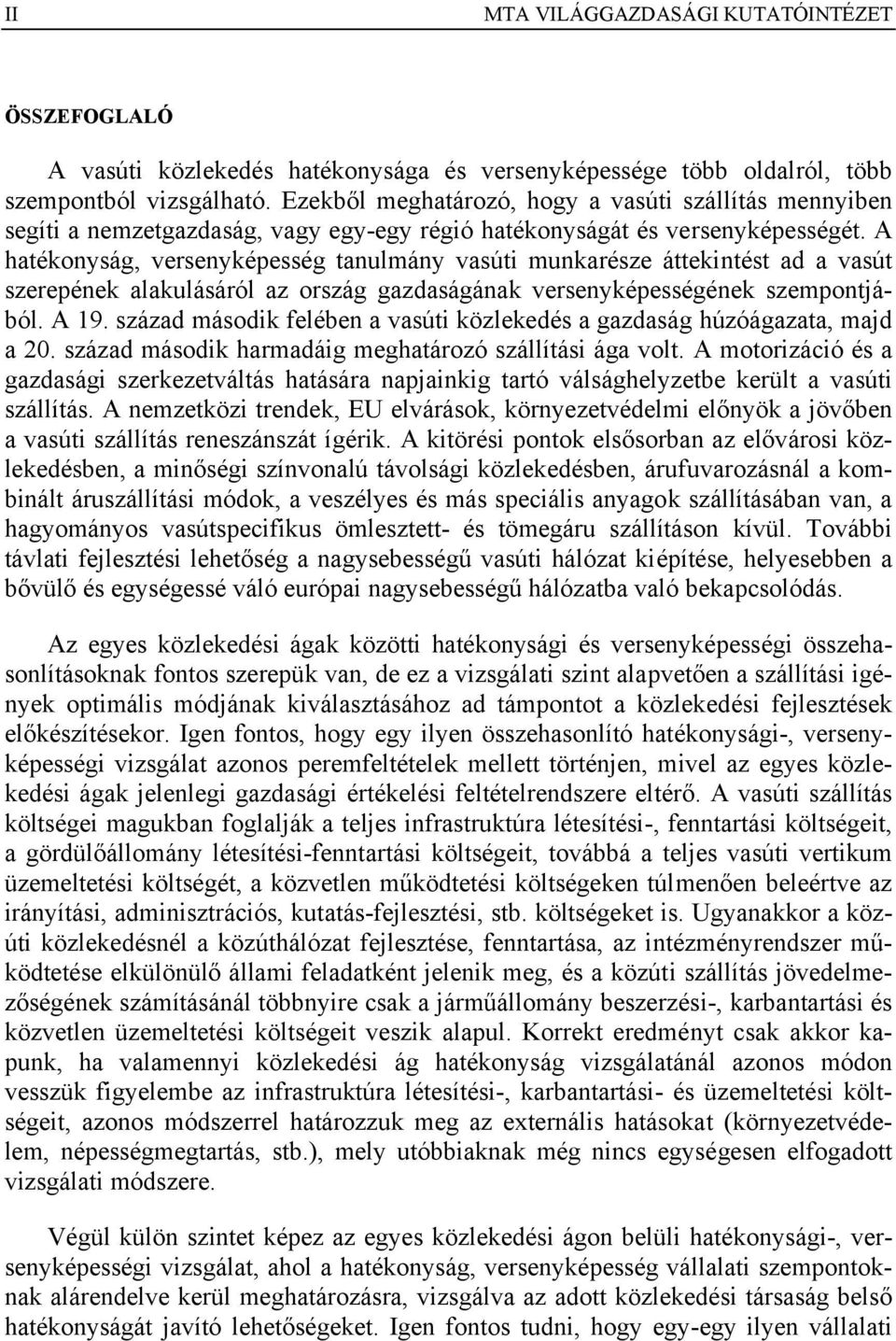 A hatékonyság, versenyképesség tanulmány vasúti munkarésze áttekintést ad a vasút szerepének alakulásáról az ország gazdaságának versenyképességének szempontjából. A 19.