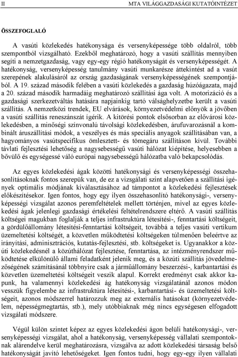 A hatékonyság, versenyképesség tanulmány vasúti munkarésze áttekintést ad a vasút szerepének alakulásáról az ország gazdaságának versenyképességének szempontjából. A 19.