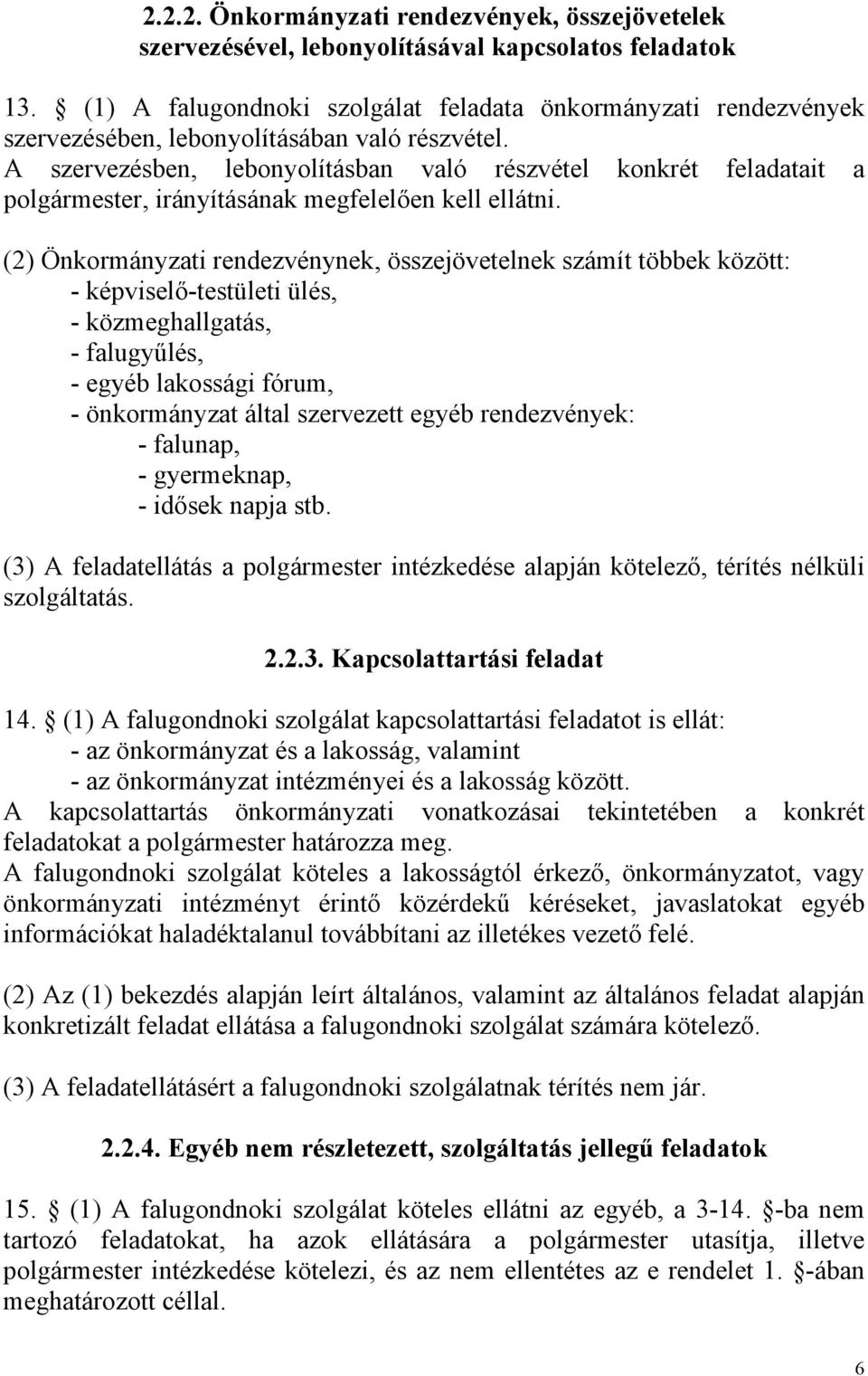 A szervezésben, lebonyolításban való részvétel konkrét feladatait a polgármester, irányításának megfelelően kell ellátni.