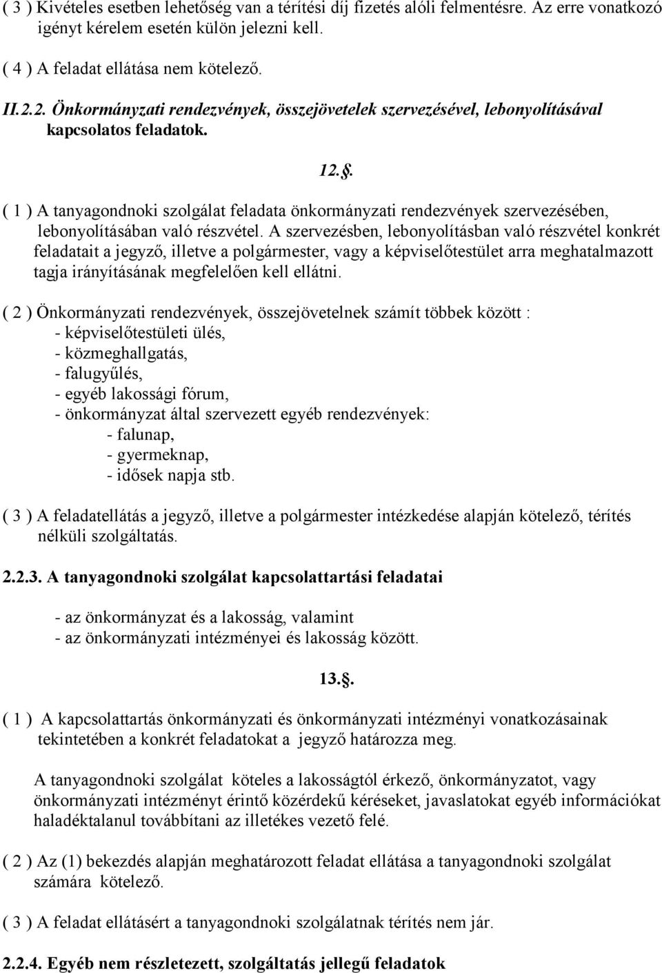 . ( 1 ) A tanyagondnoki szolgálat feladata önkormányzati rendezvények szervezésében, lebonyolításában való részvétel.