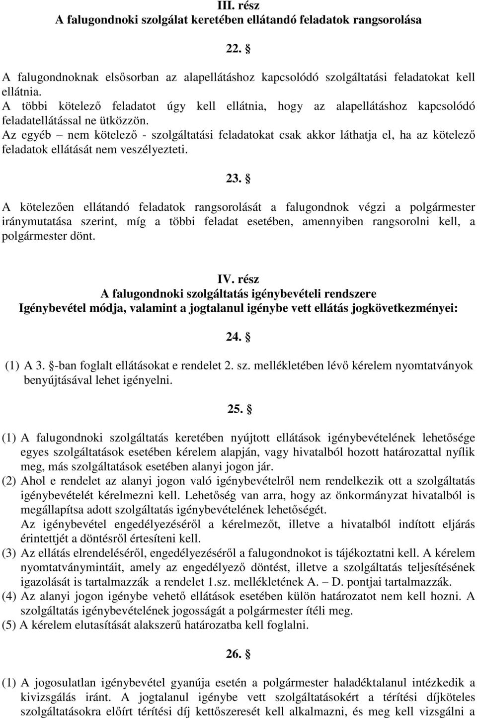 Az egyéb nem kötelező - szolgáltatási feladatokat csak akkor láthatja el, ha az kötelező feladatok ellátását nem veszélyezteti. 23.
