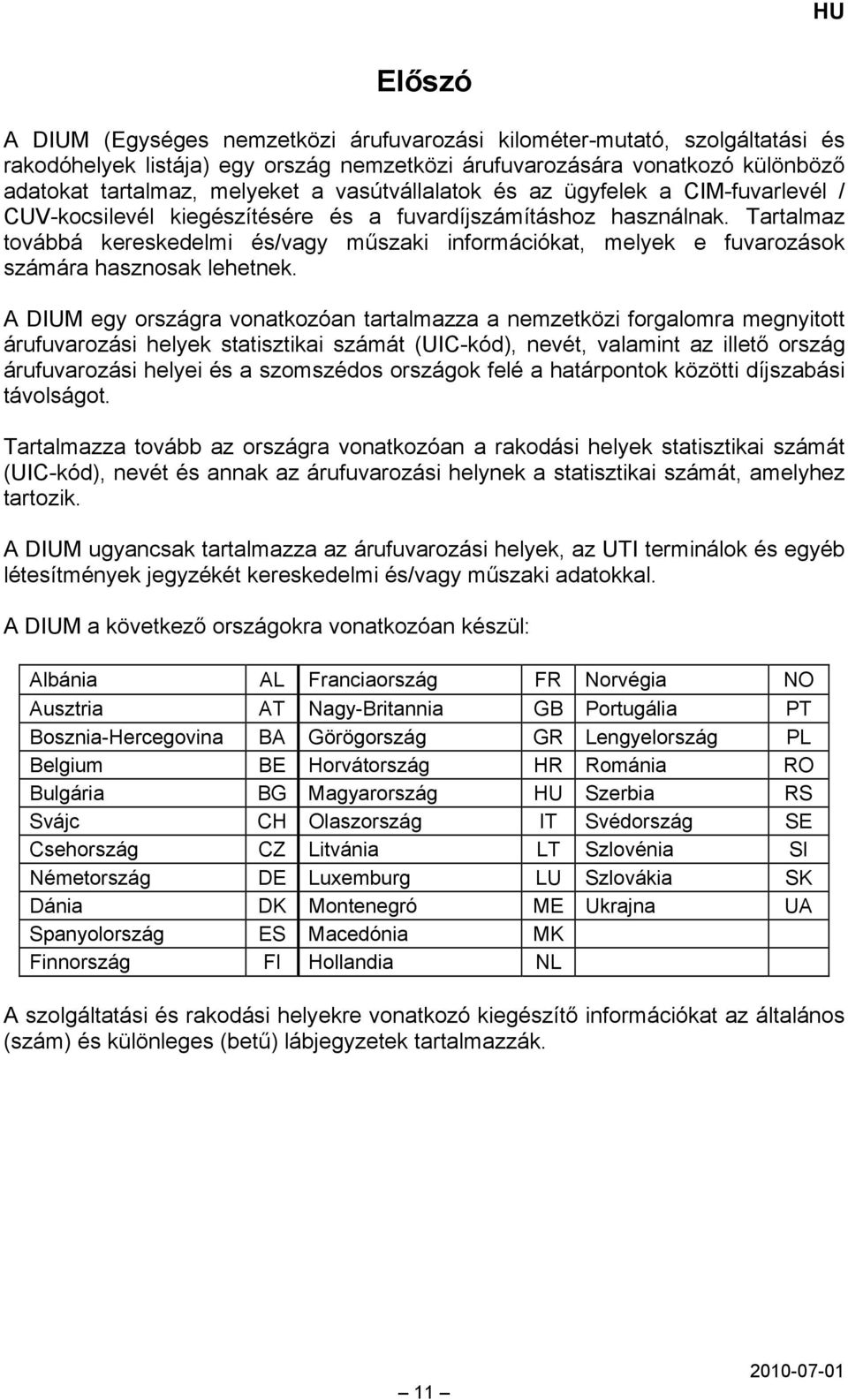 Tartalmaz továbbá kereskedelmi és/vagy műszaki információkat, melyek e fuvarozások számára hasznosak lehetnek.