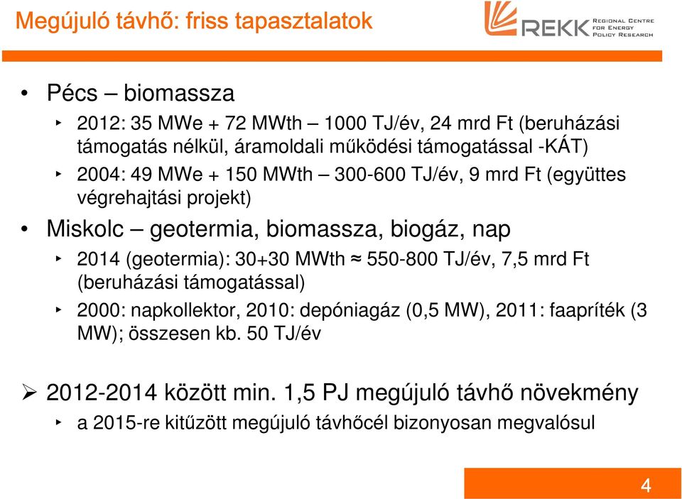 biogáz, nap 2014 (geotermia): 30+30 MWth 550-800 TJ/év, 7,5 mrd Ft (beruházási támogatással) 2000: napkollektor, 2010: depóniagáz (0,5 MW),