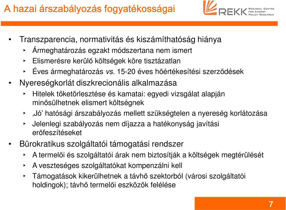 15-20 éves hőértékesítési szerződések Nyereségkorlát diszkrecionális alkalmazása Hitelek tőketörlesztése és kamatai: egyedi vizsgálat alapján minősülhetnek elismert költségnek Jó hatósági