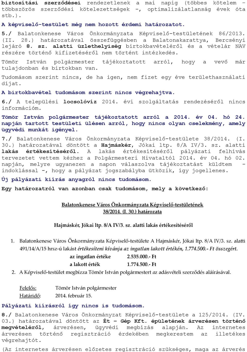 alatti üzlethelyiség birtokbavételéről és a vételár NAV részére történő kifizetéséről nem történt intézkedés.