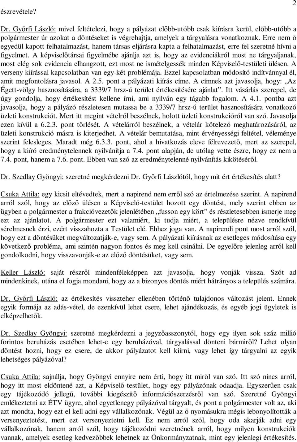 Erre egyedül kapott felhatalmazást, ha társas eljárásra kapta a felhatalmazást, erre fel szeretné hívni a figyelmet.