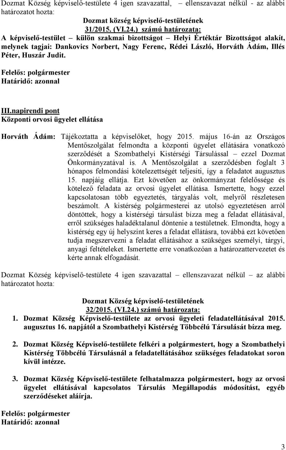 Judit. III.napirendi pont Központi orvosi ügyelet ellátása Horváth Ádám: Tájékoztatta a képviselőket, hogy 2015.