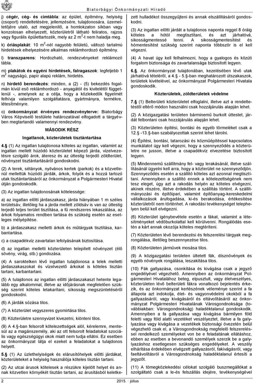k) óriásplakát: 10 m 2 -nél nagyobb felületű, változó tartalmú hirdetések elhelyezésére alkalmas reklámhordozó építmény. l) transzparens: Hordozható, rendezvényeket reklámozó tábla.