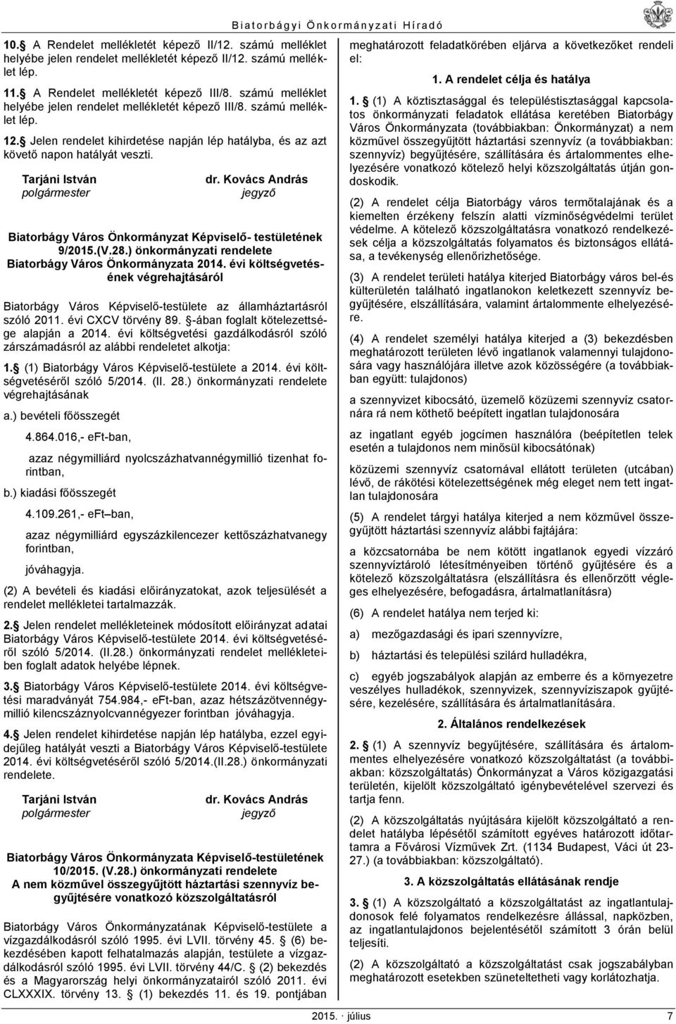 Tarjáni István polgármester dr. Kovács András jegyző Biatorbágy Város Önkormányzat Képviselő- testületének 9/2015.(V.28.) önkormányzati rendelete Biatorbágy Város Önkormányzata 2014.