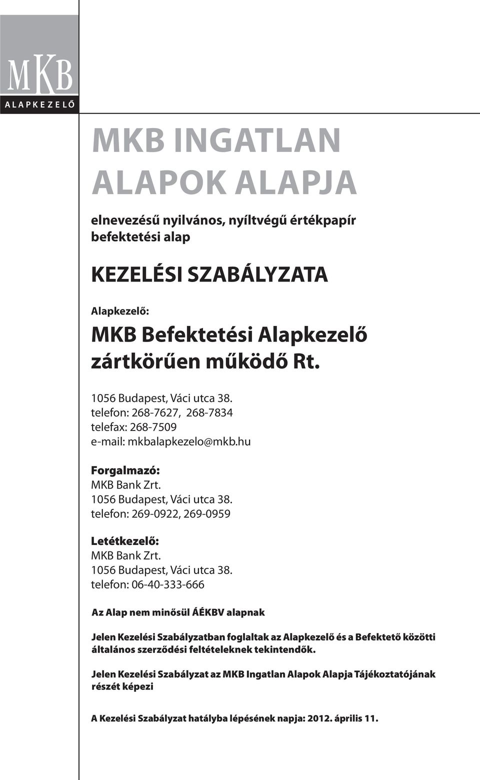 telefon: 269-0922, 269-0959 Letétkezelő: MKB Bank Zrt. 1056 Budapest, Váci utca 38.