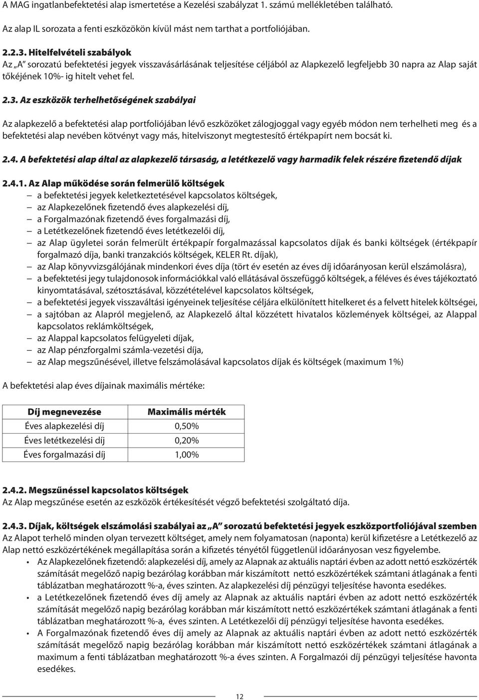 napra az Alap saját tőkéjének 10%- ig hitelt vehet fel. 2.3.