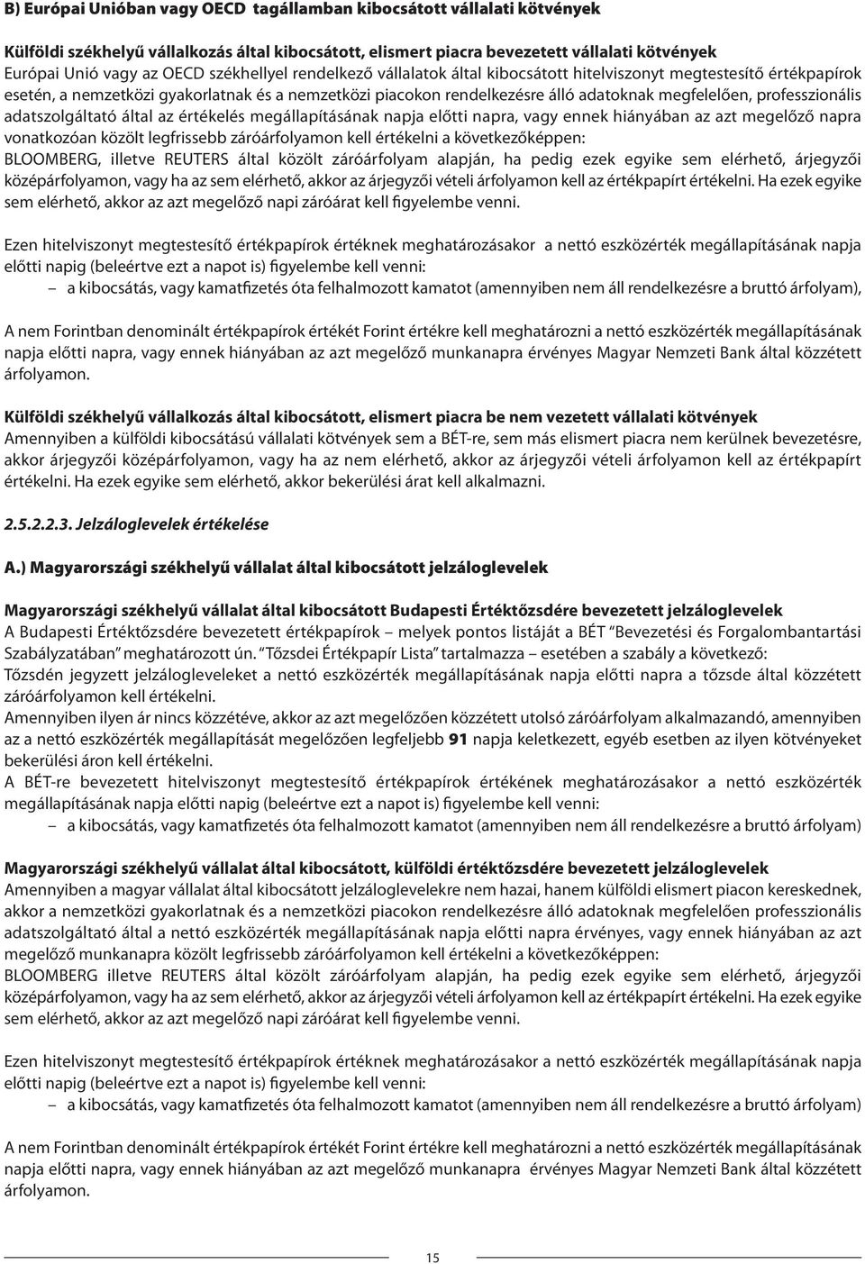 professzionális adatszolgáltató által az értékelés megállapításának napja előtti napra, vagy ennek hiányában az azt megelőző napra vonatkozóan közölt legfrissebb záróárfolyamon kell értékelni a