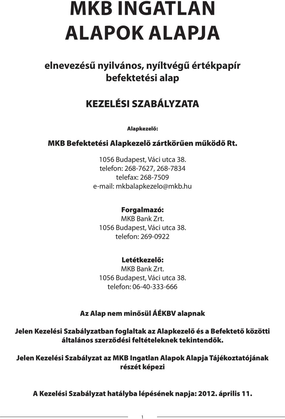 telefon: 269-0922 Letétkezelő: MKB Bank Zrt. 1056 Budapest, Váci utca 38.