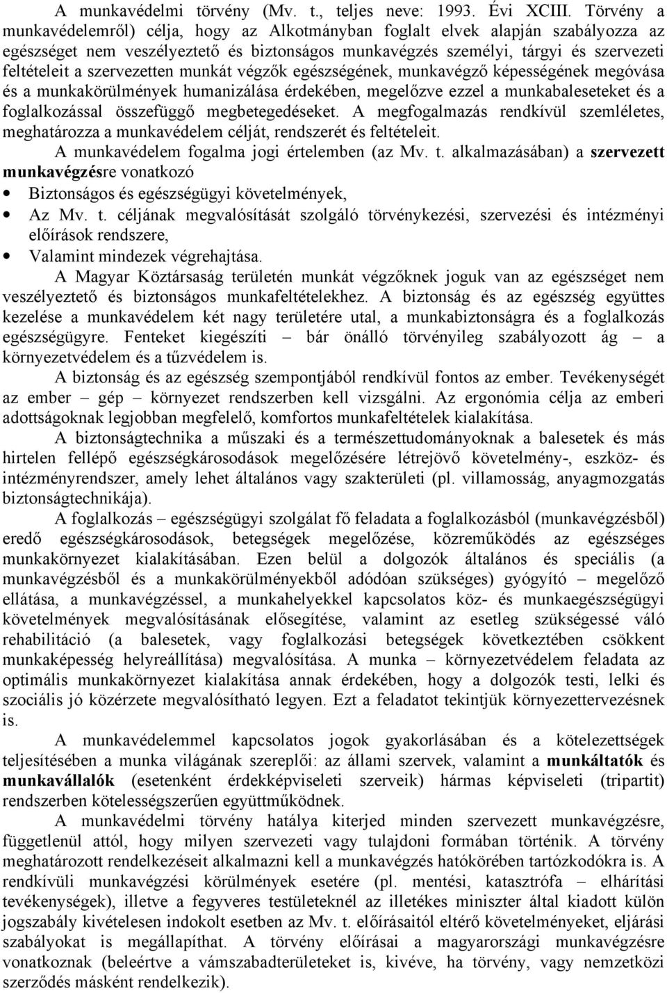 szervezetten munkát végzők egészségének, munkavégző képességének megóvása és a munkakörülmények humanizálása érdekében, megelőzve ezzel a munkabaleseteket és a foglalkozással összefüggő