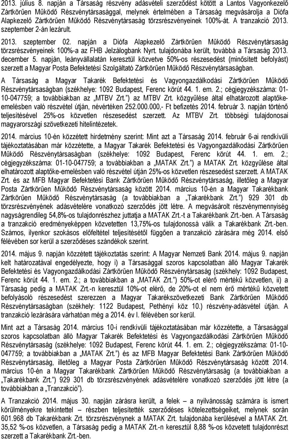 Részvénytársaság törzsrészvényeinek 100%-át. A tranzakció 2013. szeptember 2-án lezárult. 2013. szeptember 02.