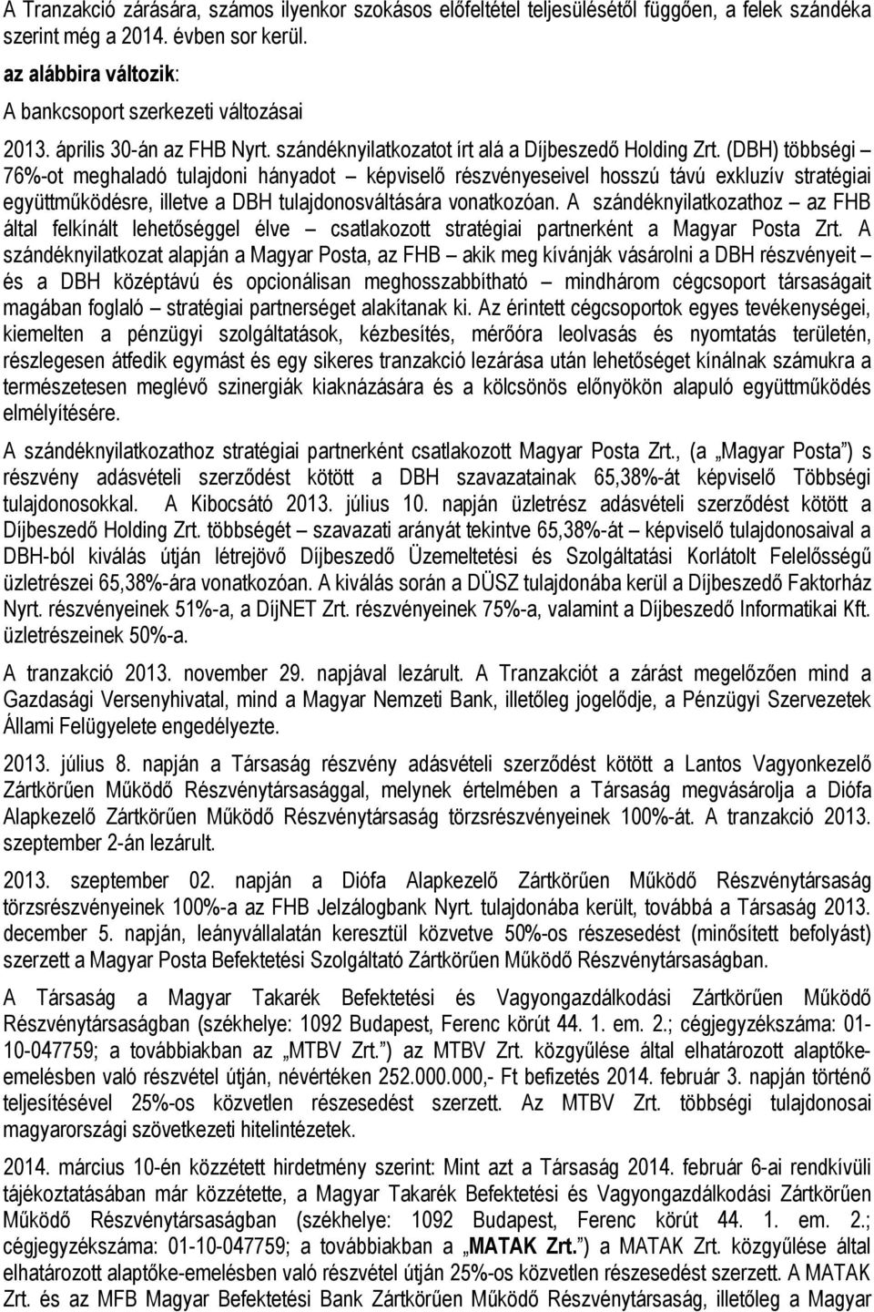 (DBH) többségi 76%-ot meghaladó tulajdoni hányadot képviselő részvényeseivel hosszú távú exkluzív stratégiai együttműködésre, illetve a DBH tulajdonosváltására vonatkozóan.