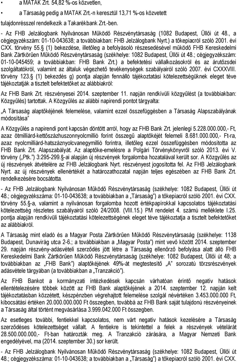 törvény 55. (1) bekezdése, illetőleg a befolyásoló részesedésével működő FHB Kereskedelmi Bank Zártkörűen Működő Részvénytársaság (székhelye: 1082 Budapest, Üllői út 48.