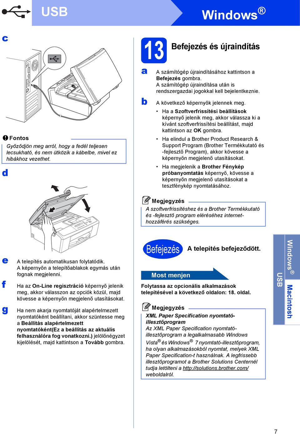 H Szoftverfrissítési eállítások képernyő jelenik meg, kkor válssz ki kívánt szoftverfrissítési eállítást, mj kttintson z OK gomr.