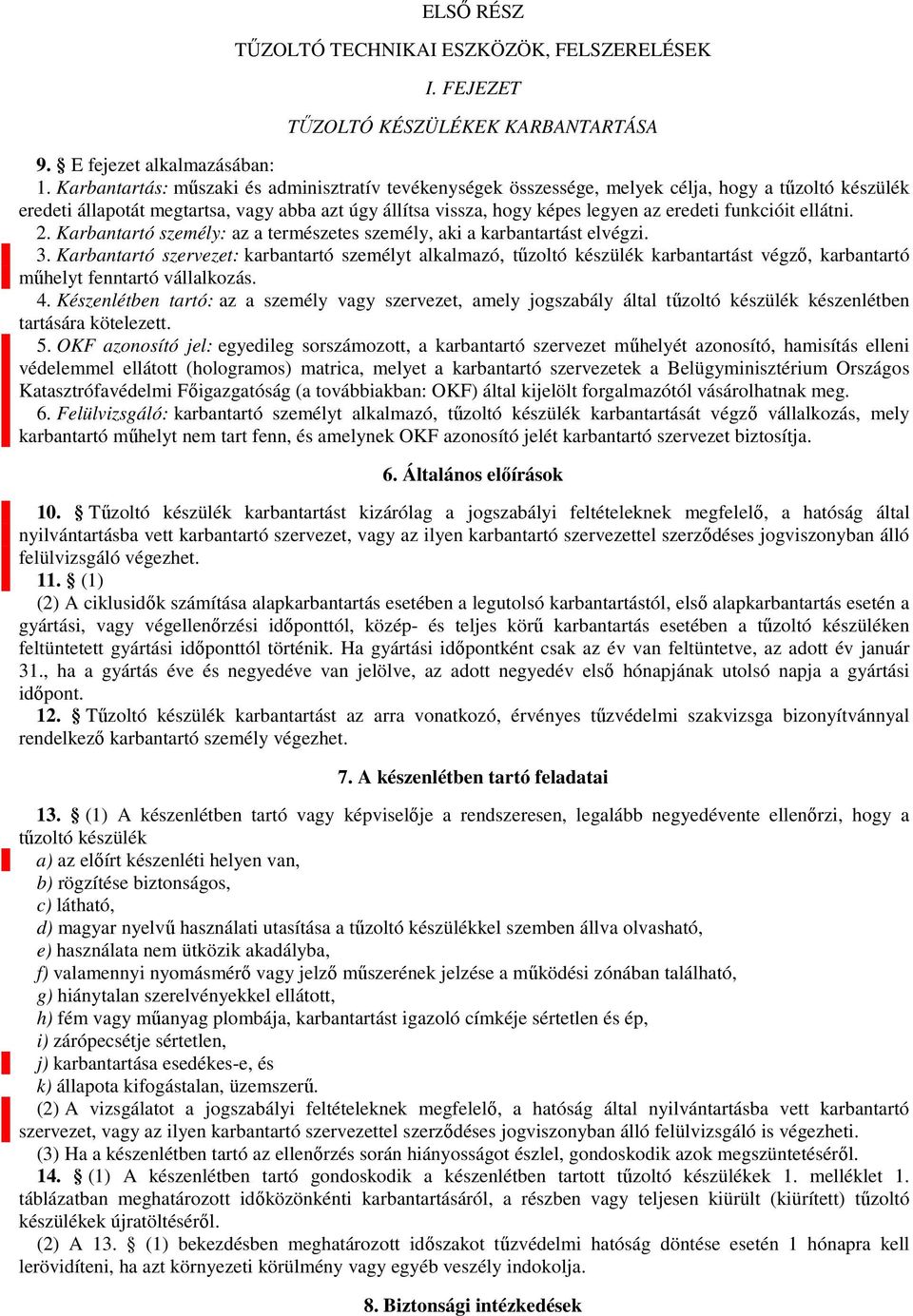 funkcióit ellátni. 2. Karbantartó személy: az a természetes személy, aki a karbantartást elvégzi. 3.