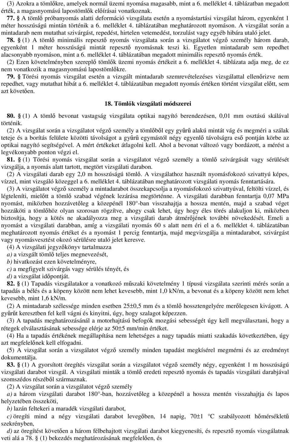 A vizsgálat során a mintadarab nem mutathat szivárgást, repedést, hirtelen vetemedést, torzulást vagy egyéb hibára utaló jelet. 78.