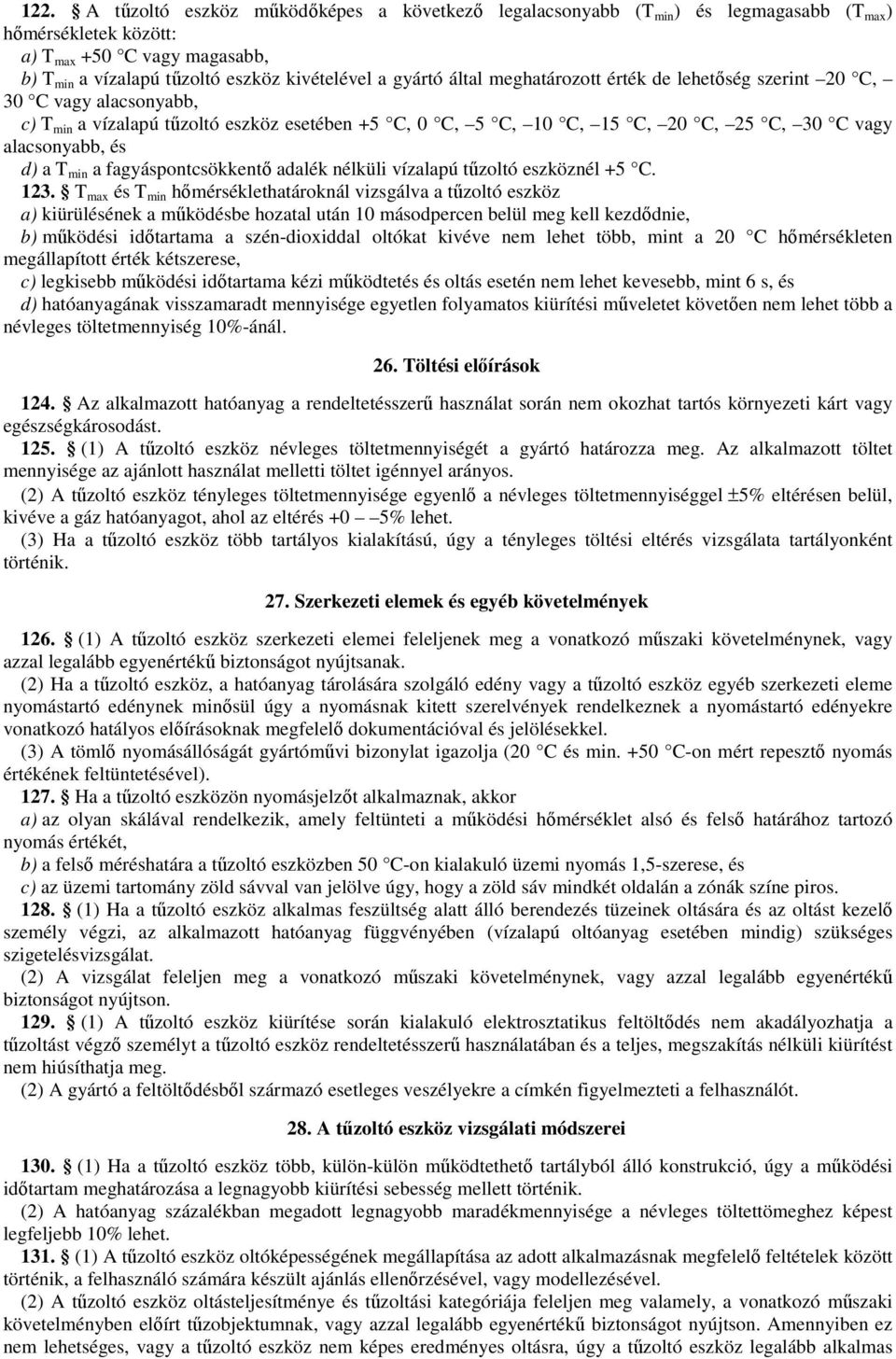 min a fagyáspontcsökkentő adalék nélküli vízalapú tűzoltó eszköznél +5 C. 123.