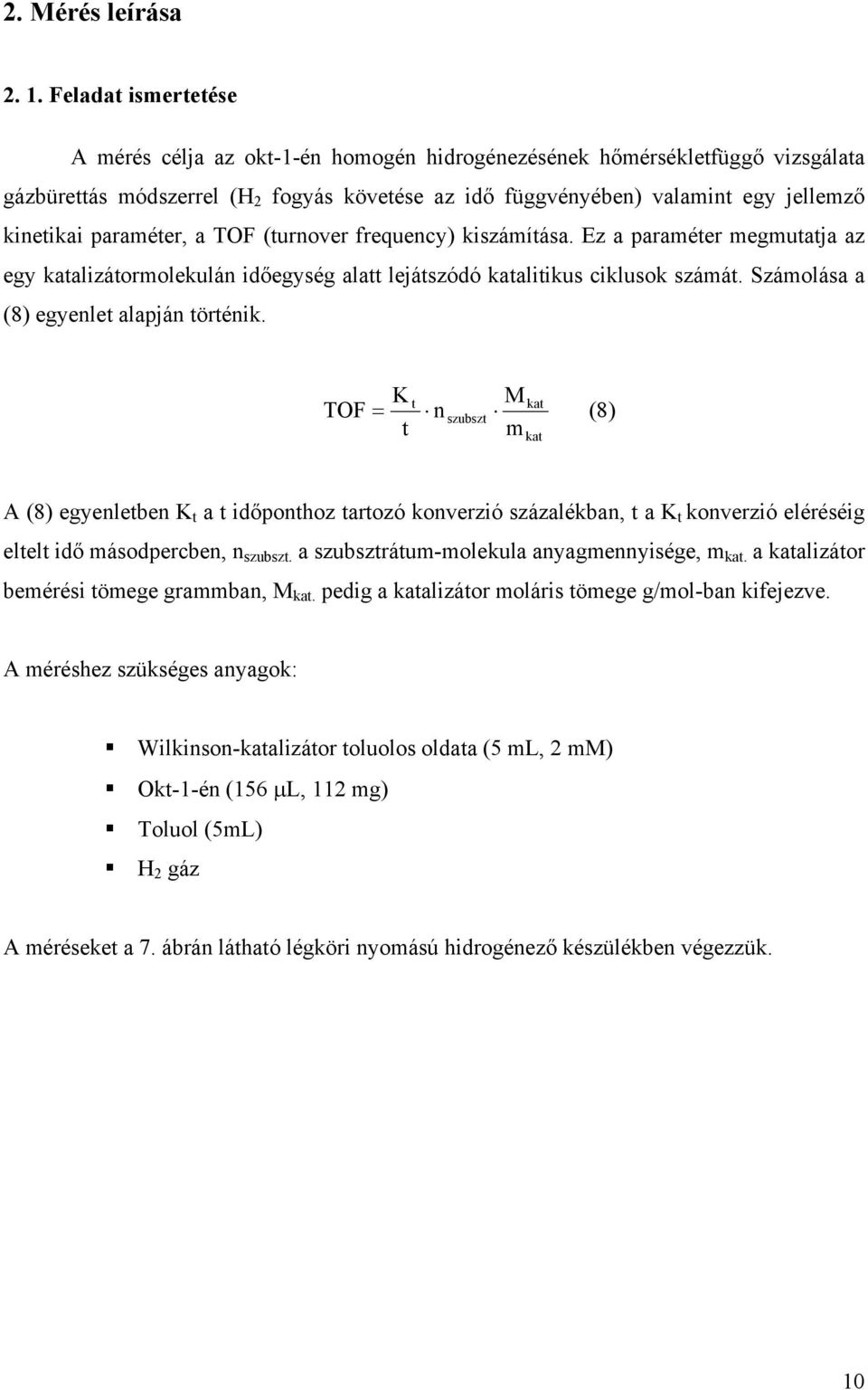 paraméter, a TOF (turnover frequency) kiszámítása. Ez a paraméter megmutatja az egy katalizátormolekulán időegység alatt lejátszódó katalitikus ciklusok számát.
