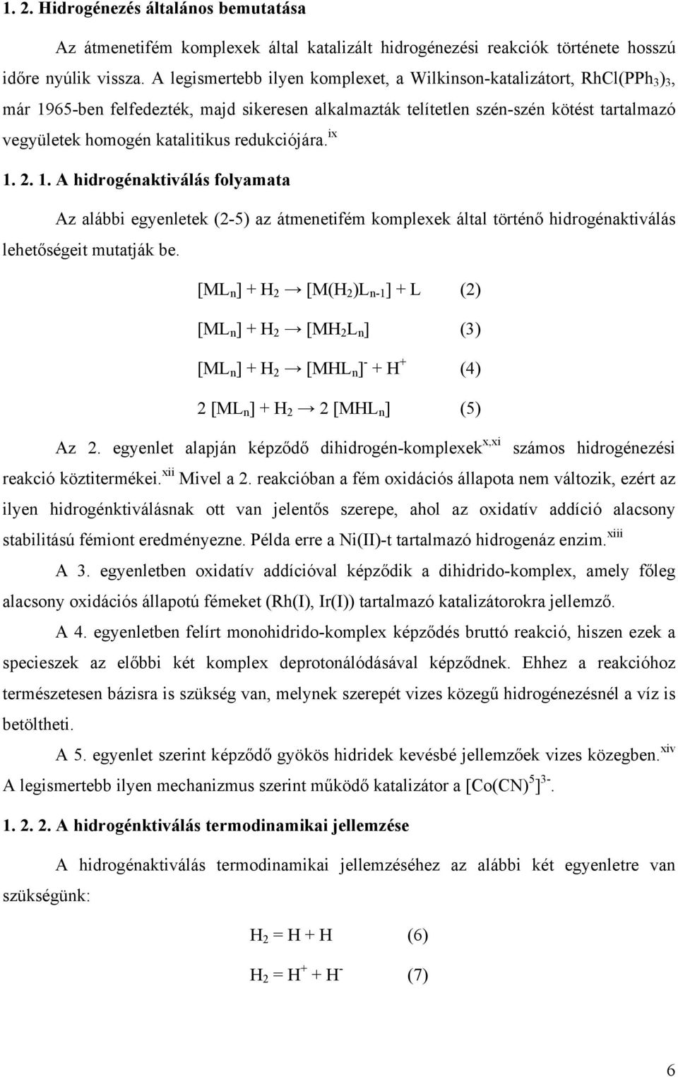 redukciójára. ix 1. 2. 1. A hidrogénaktiválás folyamata Az alábbi egyenletek (2-5) az átmenetifém komplexek által történő hidrogénaktiválás lehetőségeit mutatják be.