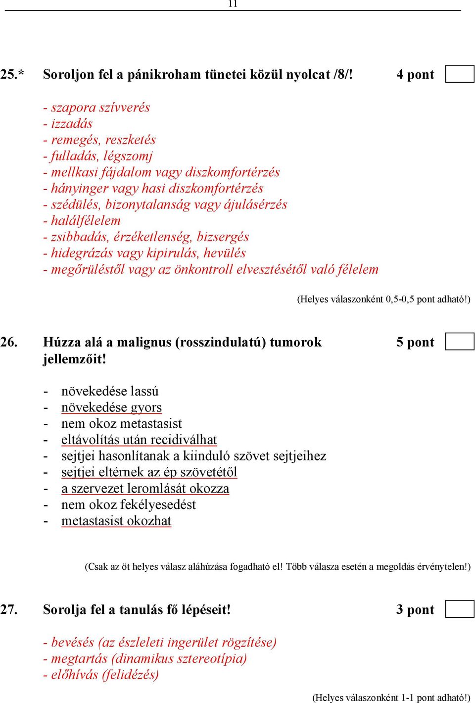 ájulásérzés - halálfélelem - zsibbadás, érzéketlenség, bizsergés - hidegrázás vagy kipirulás, hevülés - megırüléstıl vagy az önkontroll elvesztésétıl való félelem 26.
