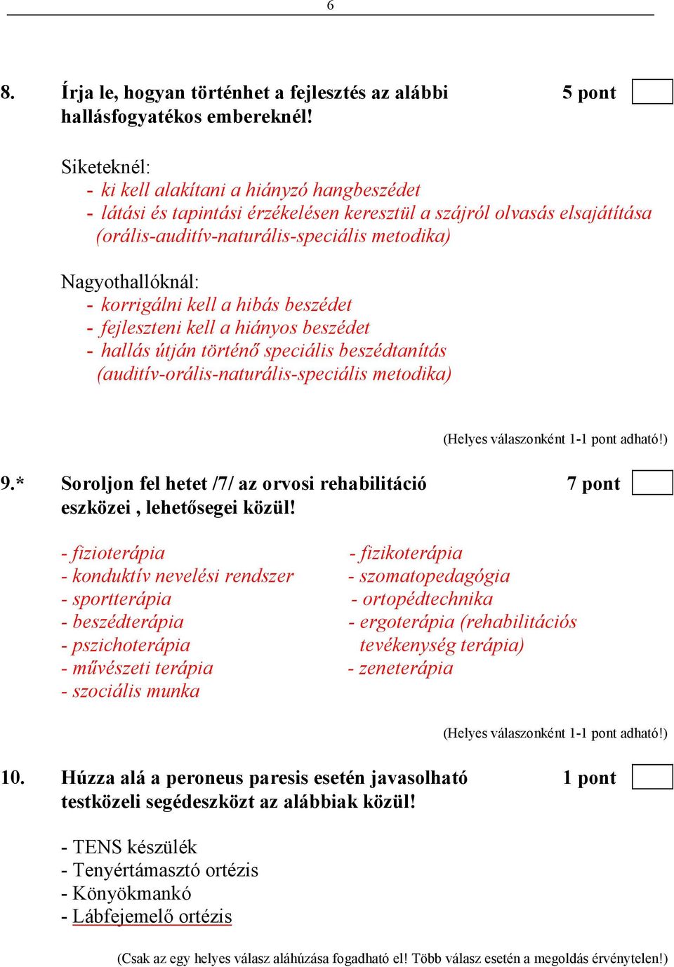 korrigálni kell a hibás beszédet - fejleszteni kell a hiányos beszédet - hallás útján történı speciális beszédtanítás (auditív-orális-naturális-speciális metodika) 9.