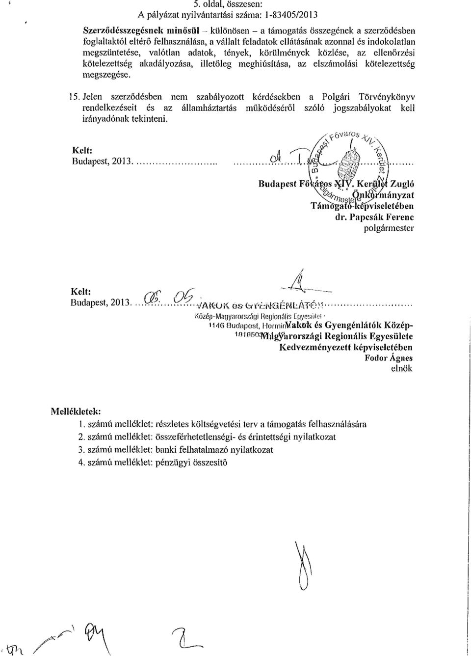 ellátásának azonnal és indokolatlan megszüntetése, valótlan adatok, tények, körülmények közlése, az ellenőrzési kötelezettség akadályozása, illetőleg meghiúsítása, az elszámolási kötelezettség
