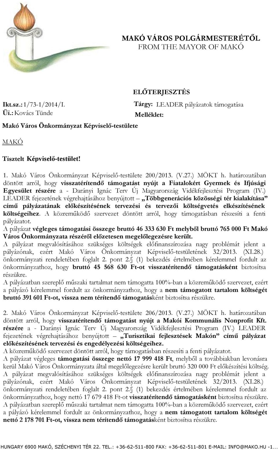 határozatában döntött arról, hogy visszatérítendő támogatást nyújt a Fiatalokért Gyermek és Ifjúsági Egyesület részére a - Darányi Ignác Terv Új Magyarország Vidékfejlesztési Program (IV.