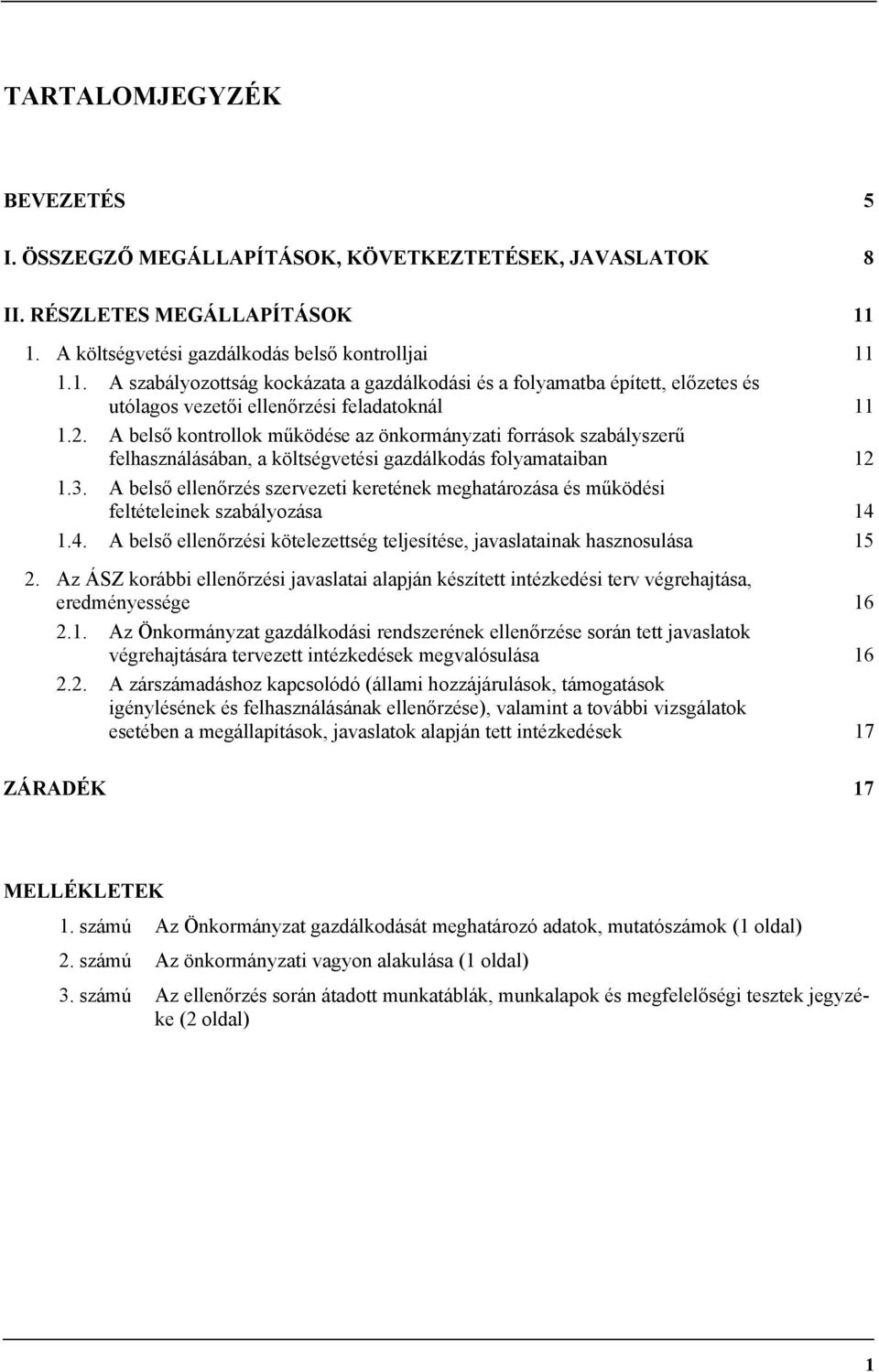 A belső kontrollok működése az önkormányzati források szabályszerű felhasználásában, a költségvetési gazdálkodás folyamataiban 12 1.3.