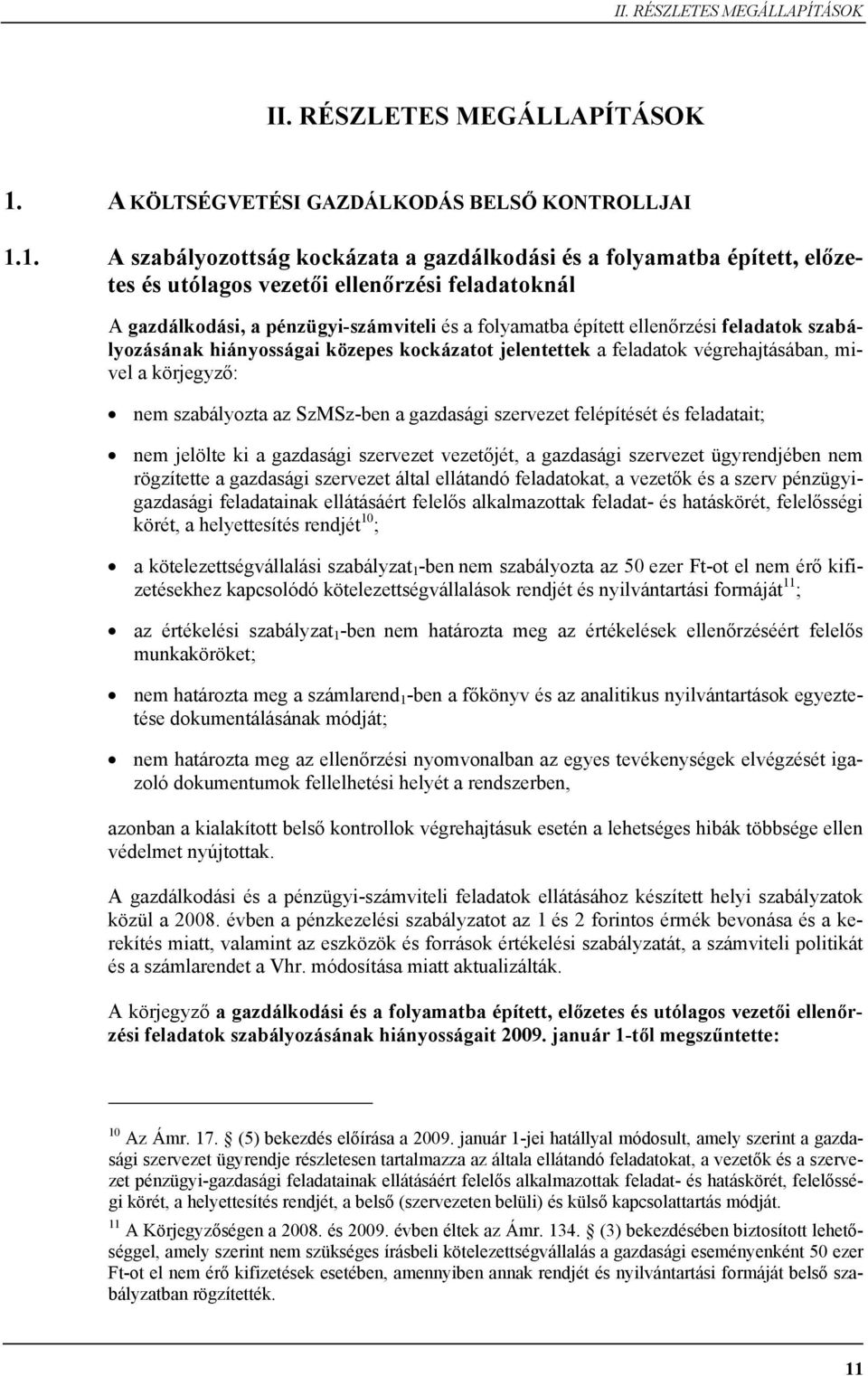 1. A szabályozottság kockázata a gazdálkodási és a folyamatba épített, előzetes és utólagos vezetői ellenőrzési feladatoknál A gazdálkodási, a pénzügyi-számviteli és a folyamatba épített ellenőrzési