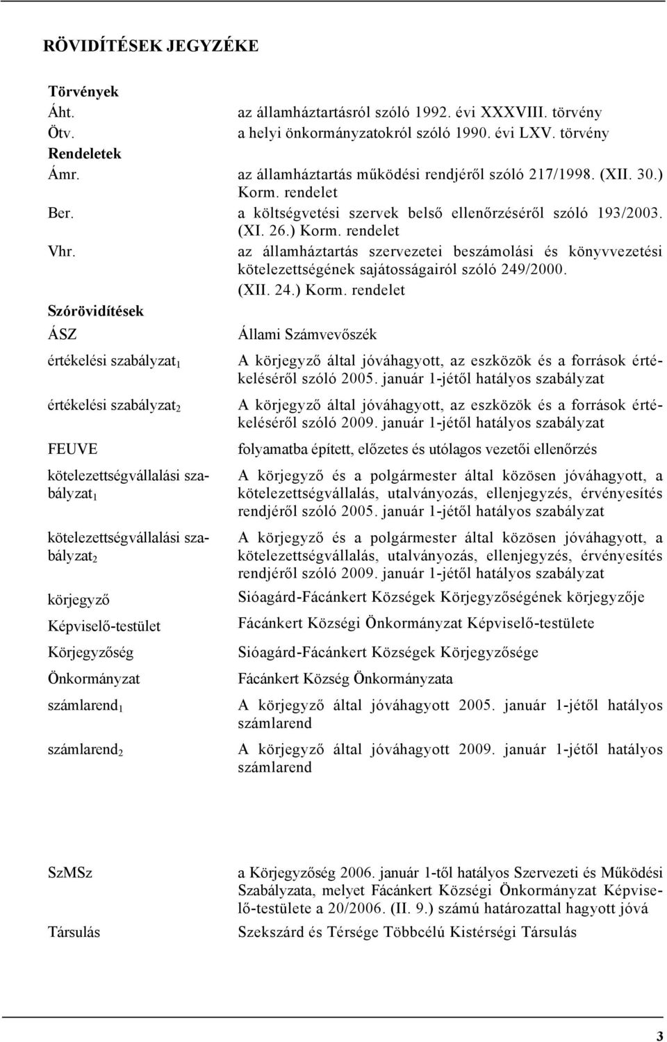 az államháztartás szervezetei beszámolási és könyvvezetési kötelezettségének sajátosságairól szóló 249/2000. (XII. 24.) Korm.