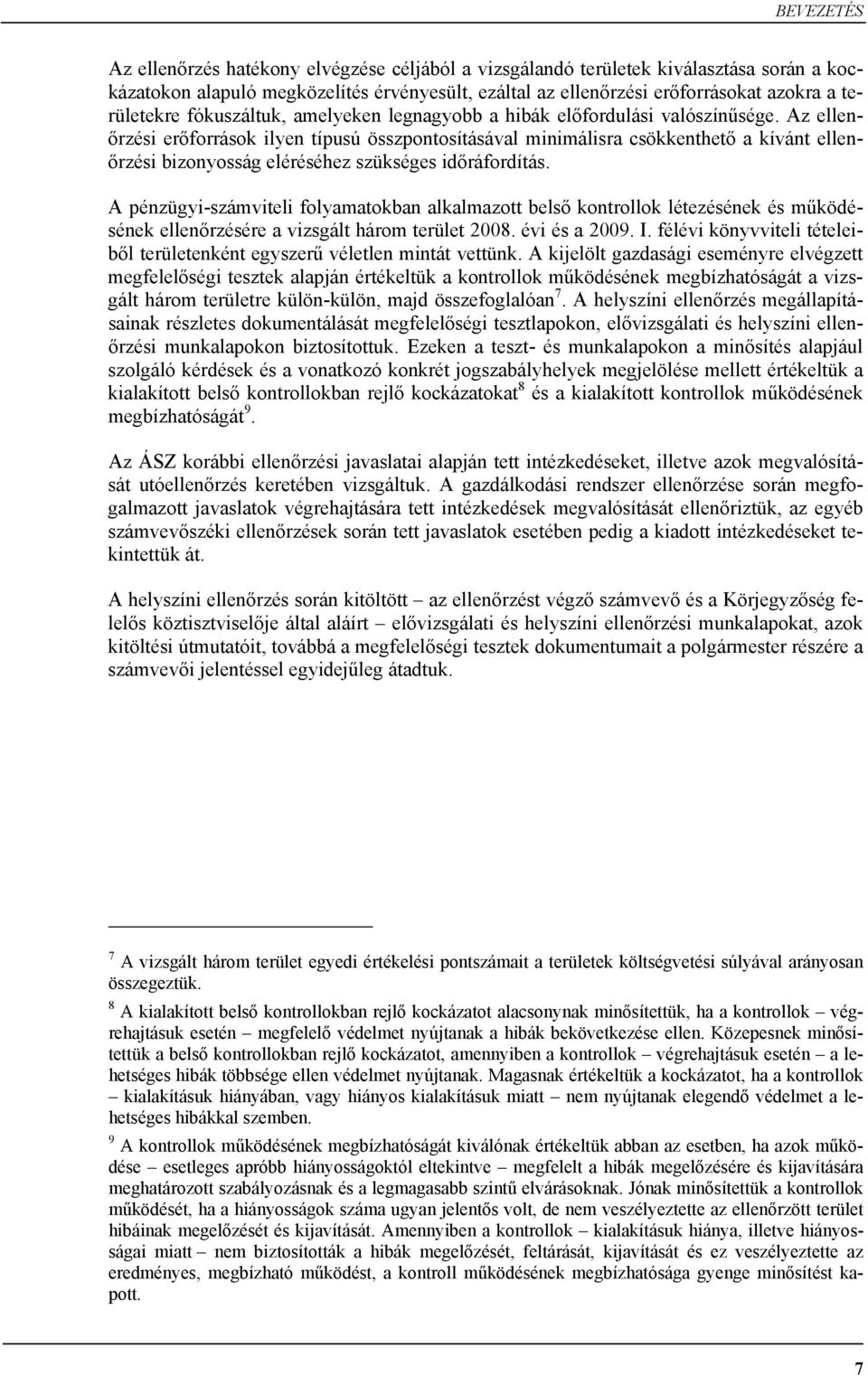 Az ellenőrzési erőforrások ilyen típusú összpontosításával minimálisra csökkenthető a kívánt ellenőrzési bizonyosság eléréséhez szükséges időráfordítás.