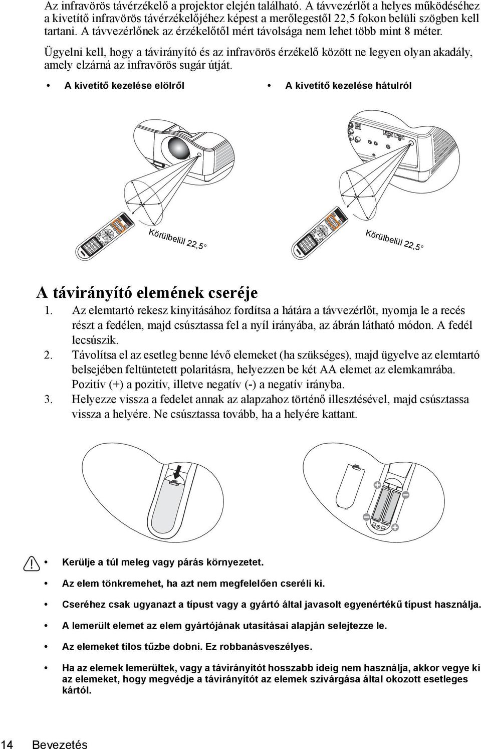 A távvezérlőnek az érzékelőtől mért távolsága nem lehet több mint 8 méter.