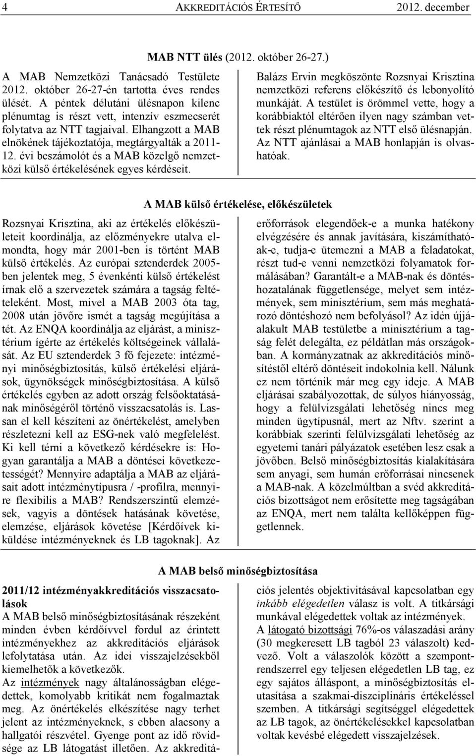 évi beszámolót és a MAB közelgı nemzetközi külsı értékelésének egyes kérdéseit. MAB NTT ülés (2012. október 26-27.
