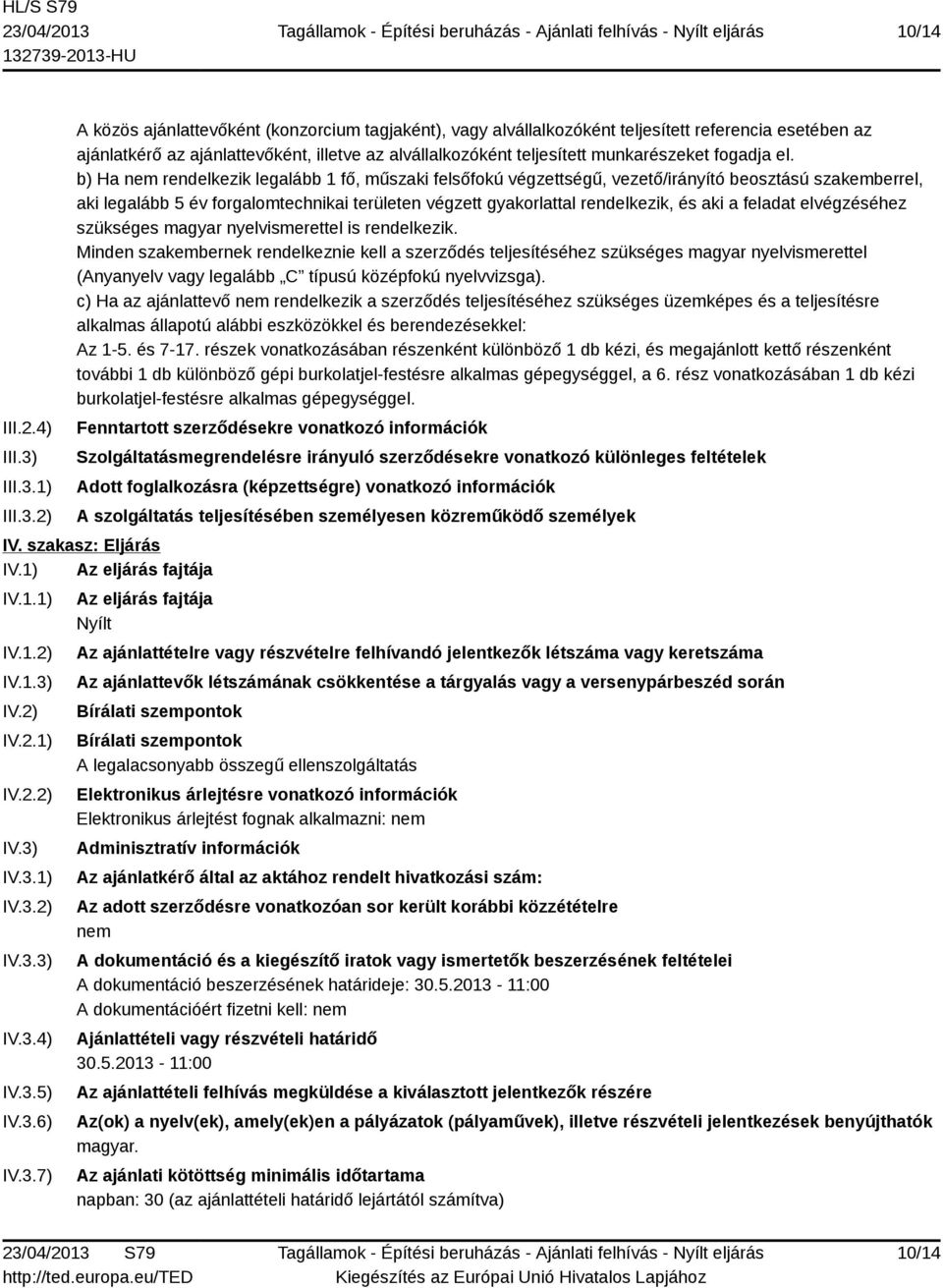 1) 2) A közös ajánlattevőként (konzorcium tagjaként), vagy alvállalkozóként teljesített referencia esetében az ajánlatkérő az ajánlattevőként, illetve az alvállalkozóként teljesített munkarészeket