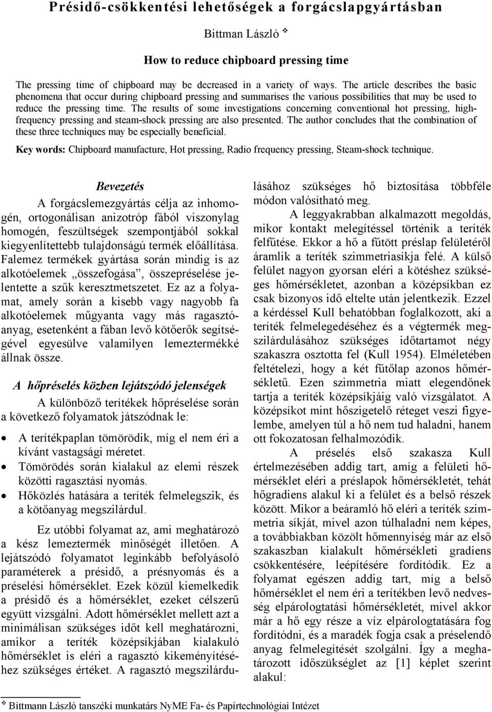 The results of some investigations concerning conventional hot pressing, highfrequency pressing and steam-shock pressing are also presented.