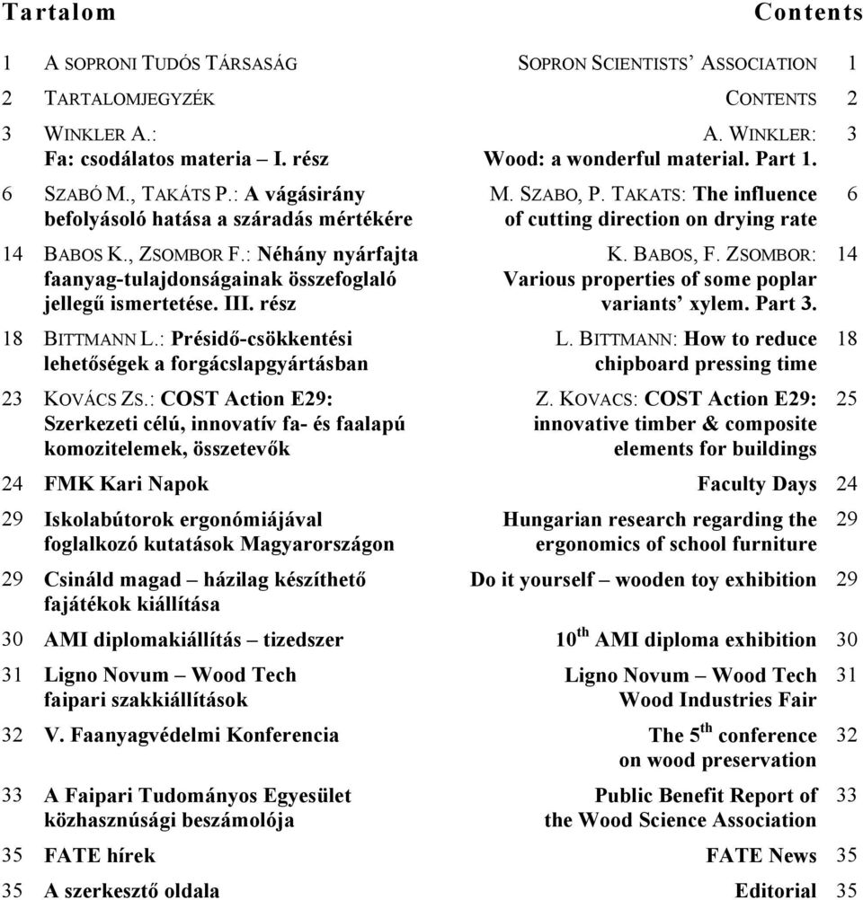 : COST Action E29: Szerkezeti célú, innovatív fa- és faalapú komozitelemek, összetevők 24 FMK Kari Napok 29 Iskolabútorok ergonómiájával foglalkozó kutatások Magyarországon 29 Csináld magad házilag