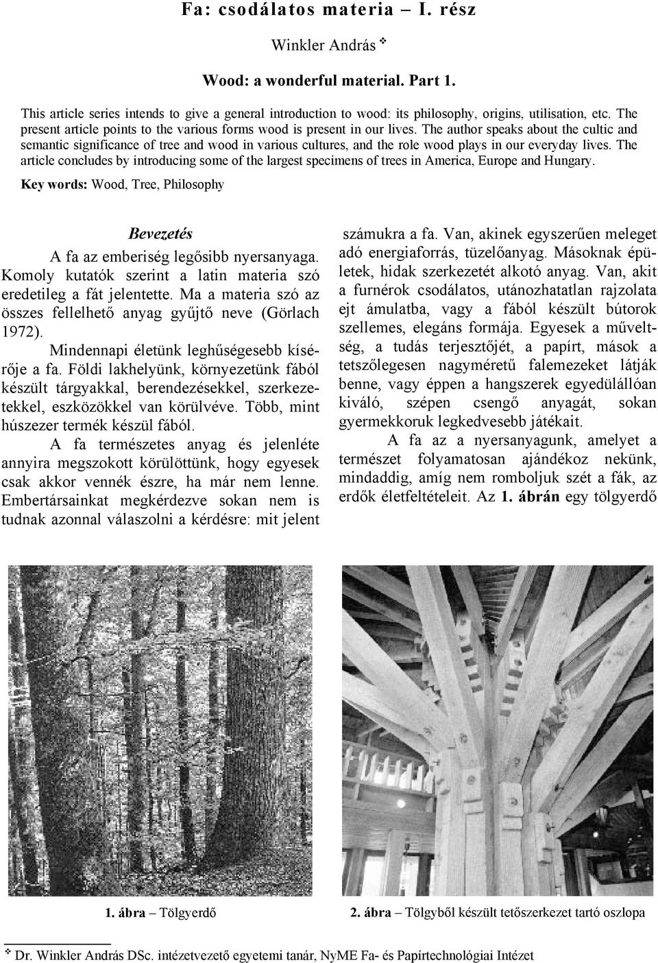 The author speaks about the cultic and semantic significance of tree and wood in various cultures, and the role wood plays in our everyday lives.