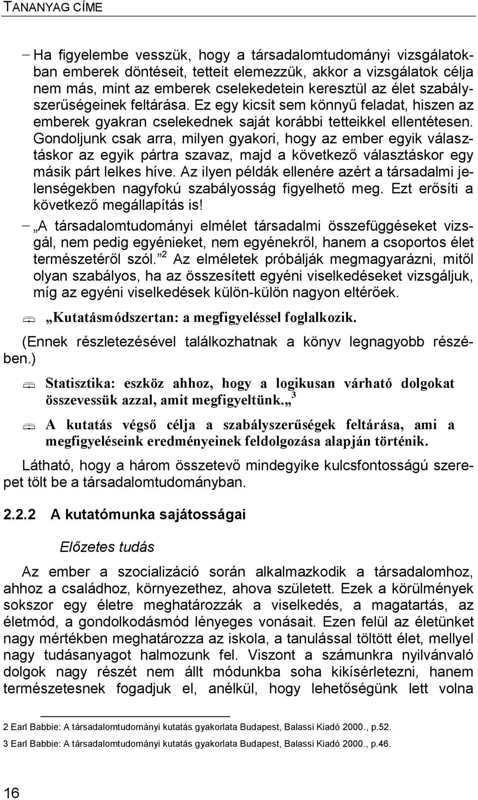 Gondoljunk csak arra, milyen gyakori, hogy az ember egyik választáskor az egyik pártra szavaz, majd a következő választáskor egy másik párt lelkes híve.