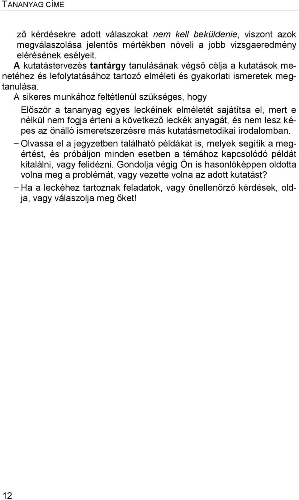 A sikeres munkához feltétlenül szükséges, hogy Először a tananyag egyes leckéinek elméletét sajátítsa el, mert e nélkül nem fogja érteni a következő leckék anyagát, és nem lesz képes az önálló