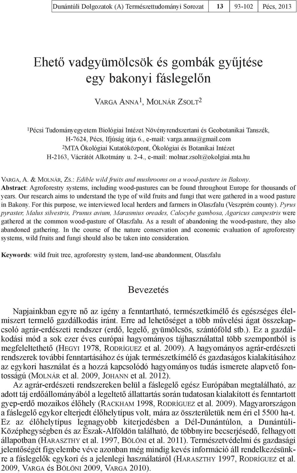 com 2MTA Ökológiai Kutatóközpont, Ökológiai és Botanikai Intézet H-2163, Vácrátót Alkotmány u. 2-4., e-mail: molnar.zsolt@okolgiai.mta.hu Varga, A. & Molnár, Zs.