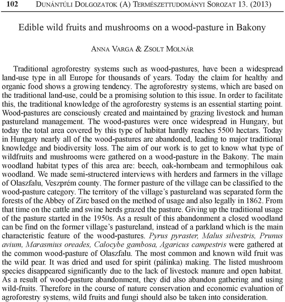 Europe for thousands of years. Today the claim for healthy and organic food shows a growing tendency.