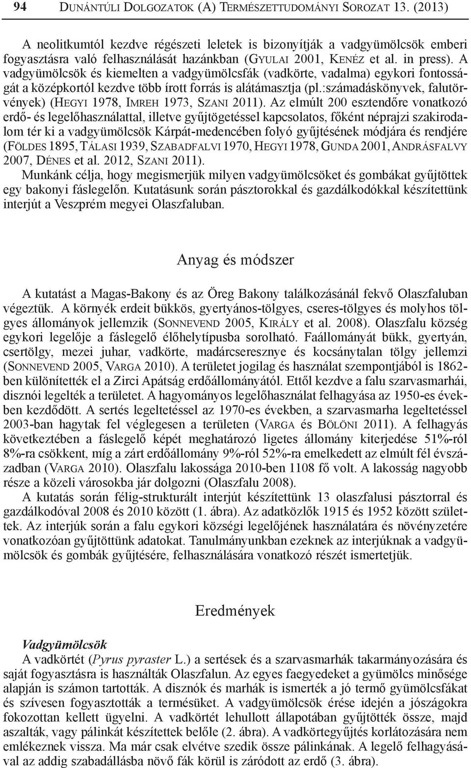 A vadgyümölcsök és kiemelten a vadgyümölcsfák (vadkörte, vadalma) egykori fontosságát a középkortól kezdve több írott forrás is alátámasztja (pl.