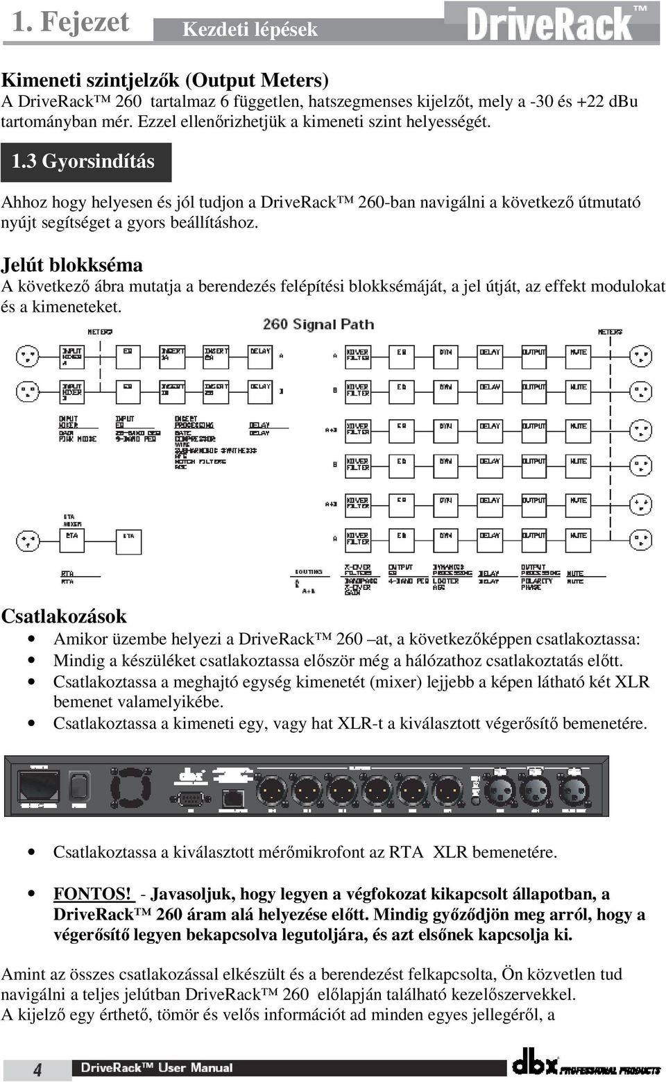 Jelút blokkséma A következő ábra mutatja a berendezés felépítési blokksémáját, a jel útját, az effekt modulokat és a kimeneteket.