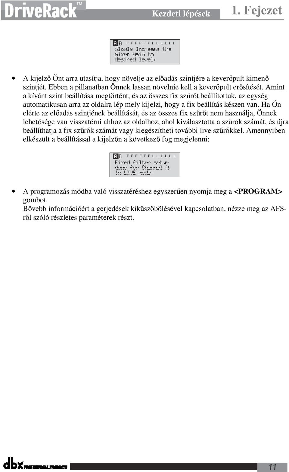 Ha Ön elérte az előadás szintjének beállítását, és az összes fix szűrőt nem használja, Önnek lehetősége van visszatérni ahhoz az oldalhoz, ahol kiválasztotta a szűrők számát, és újra beállíthatja a