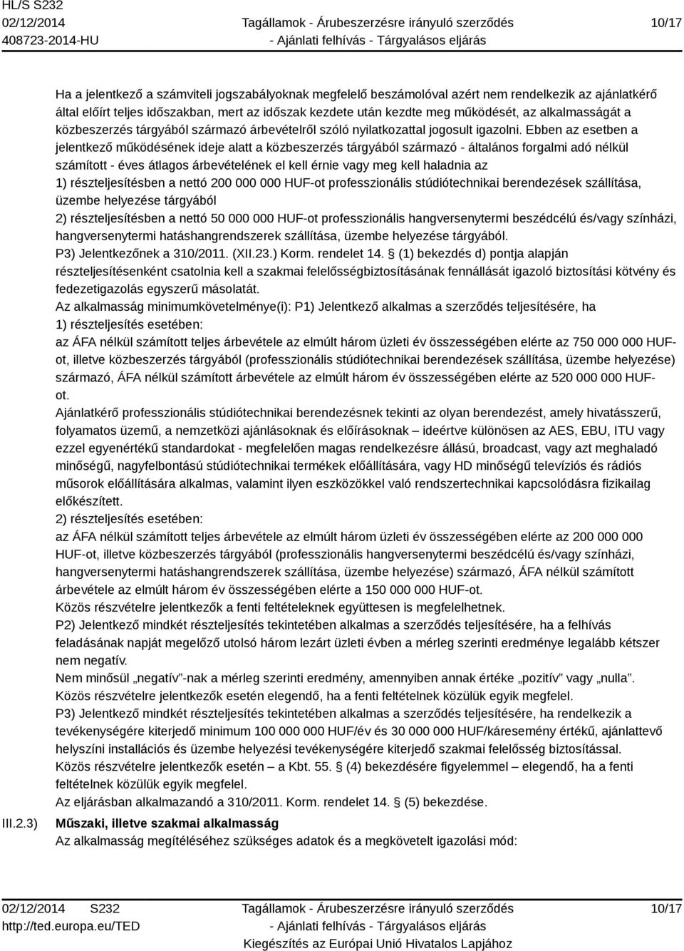 alkalmasságát a közbeszerzés tárgyából származó árbevételről szóló nyilatkozattal jogosult igazolni.